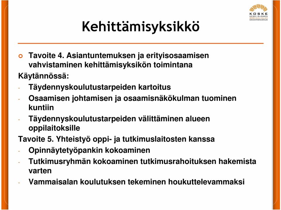 kartoitus - Osaamisen johtamisen ja osaamisnäkökulman tuominen kuntiin - Täydennyskoulutustarpeiden välittäminen alueen