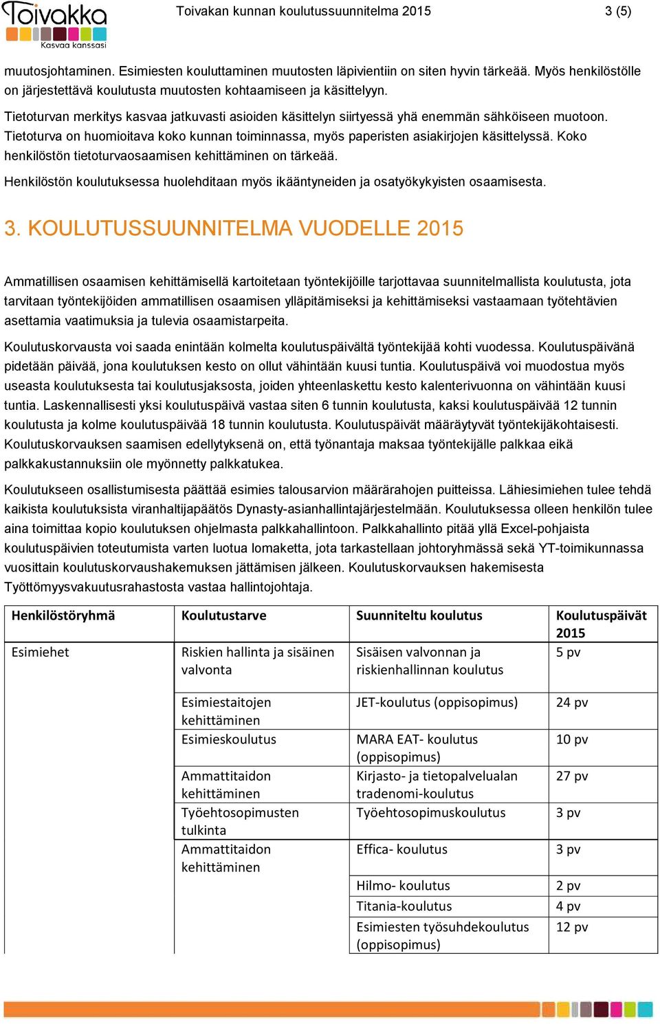 Tietoturva on huomioitava koko kunnan toiminnassa, myös paperisten asiakirjojen käsittelyssä. Koko henkilöstön tietoturvaosaamisen on tärkeää.