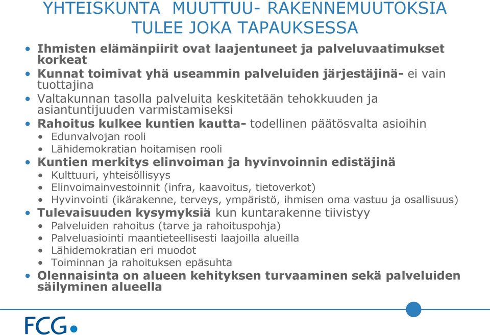 Lähidemokratian hoitamisen rooli Kuntien merkitys elinvoiman ja hyvinvoinnin edistäjinä Kulttuuri, yhteisöllisyys Elinvoimainvestoinnit (infra, kaavoitus, tietoverkot) Hyvinvointi (ikärakenne,