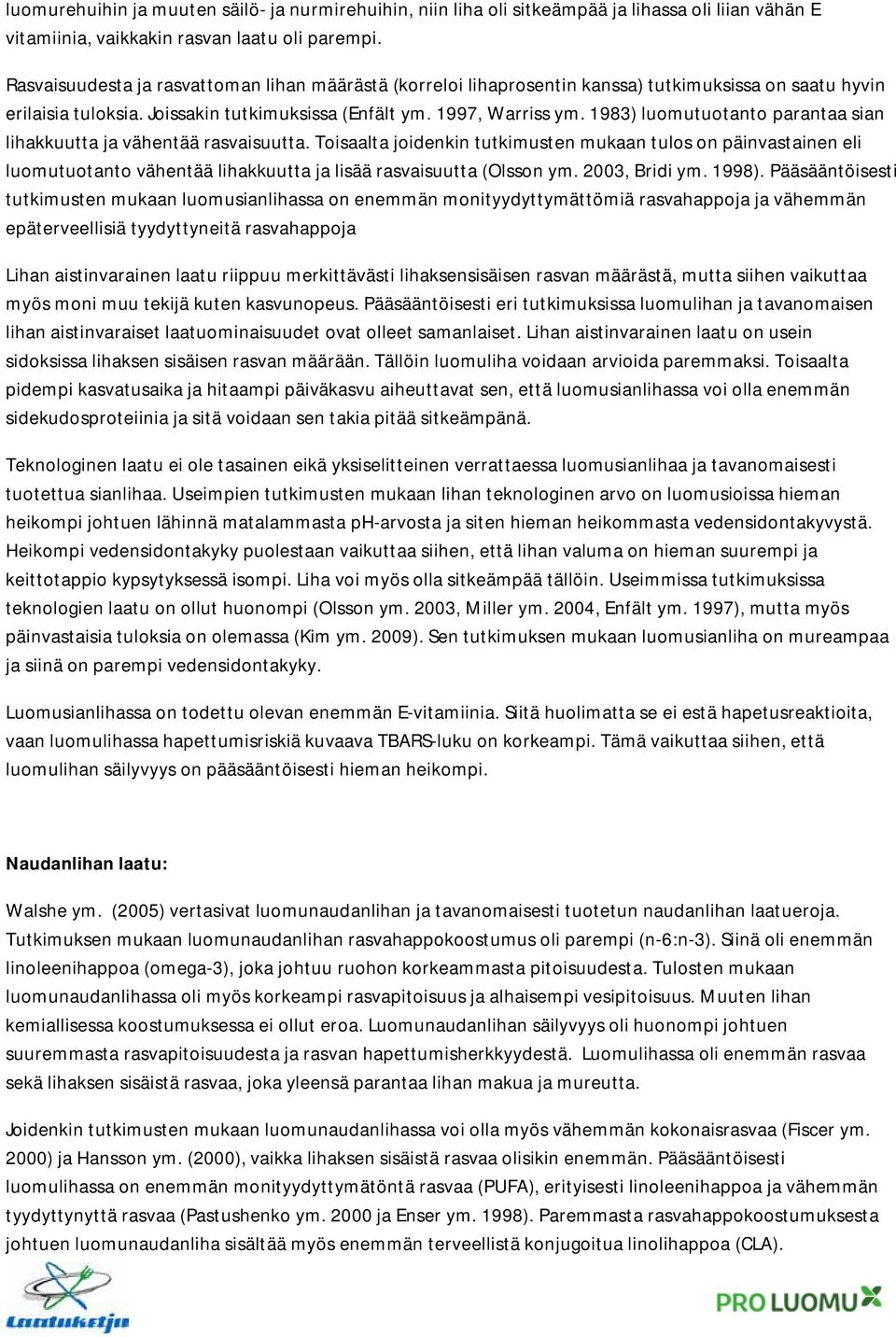 1983) luomutuotanto parantaa sian lihakkuutta ja vähentää rasvaisuutta.