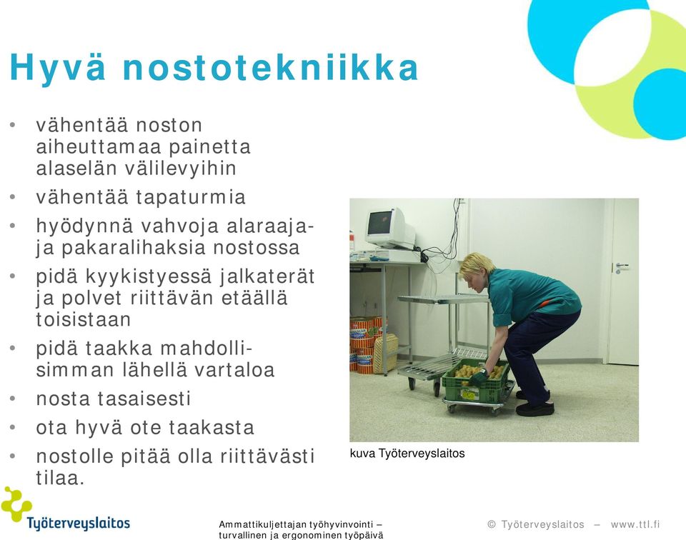 jalkaterät ja polvet riittävän etäällä toisistaan pidä taakka mahdollisimman lähellä