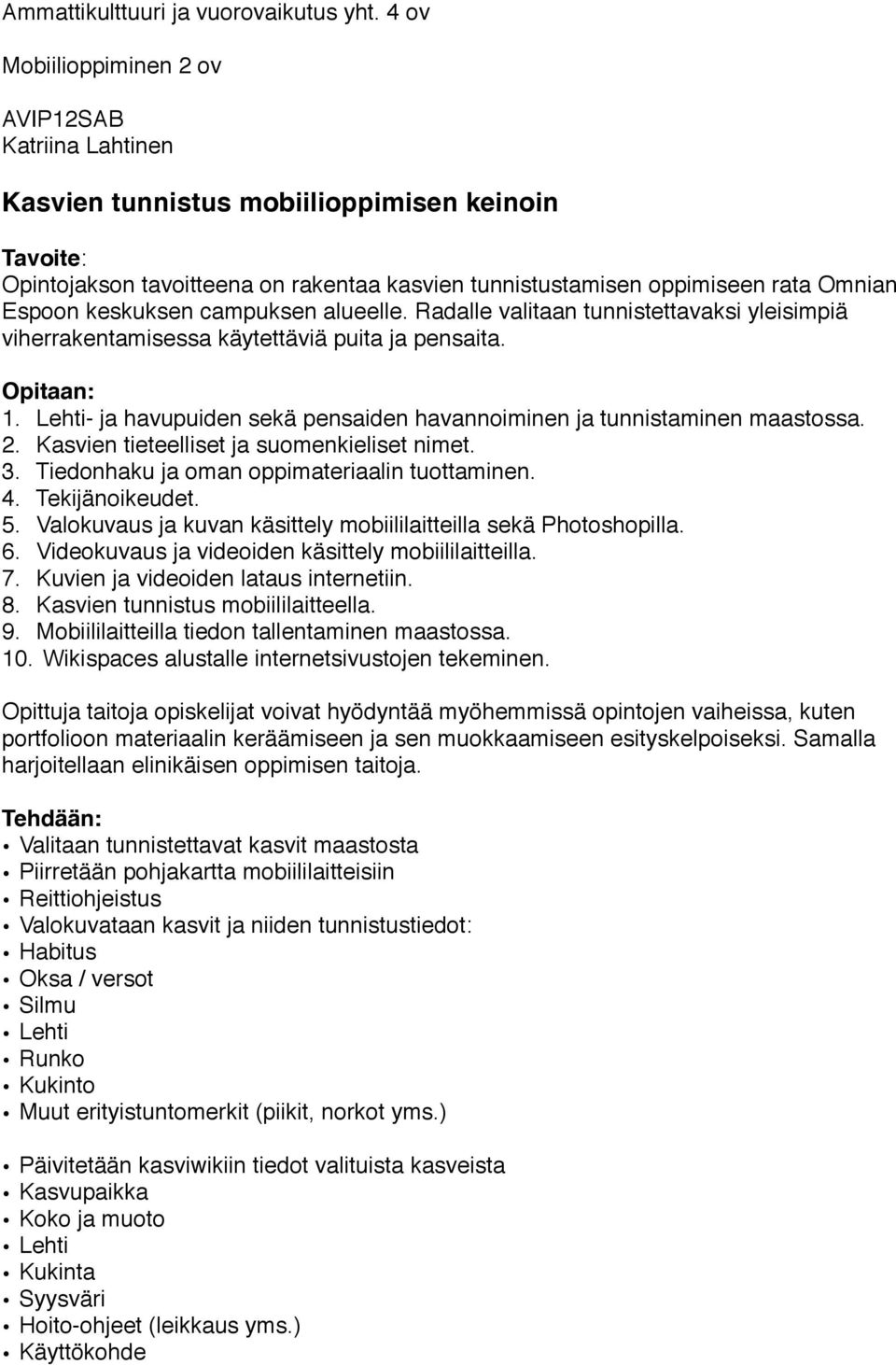 keskuksen campuksen alueelle. Radalle valitaan tunnistettavaksi yleisimpiä viherrakentamisessa käytettäviä puita ja pensaita. Opitaan: 1.