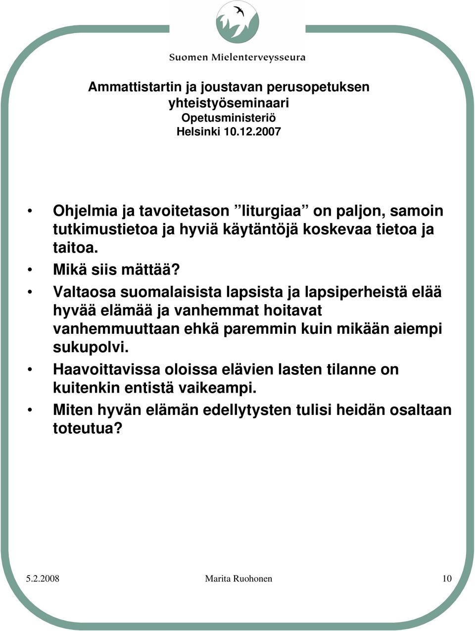 Valtaosa suomalaisista lapsista ja lapsiperheistä elää hyvää elämää ja vanhemmat hoitavat vanhemmuuttaan ehkä