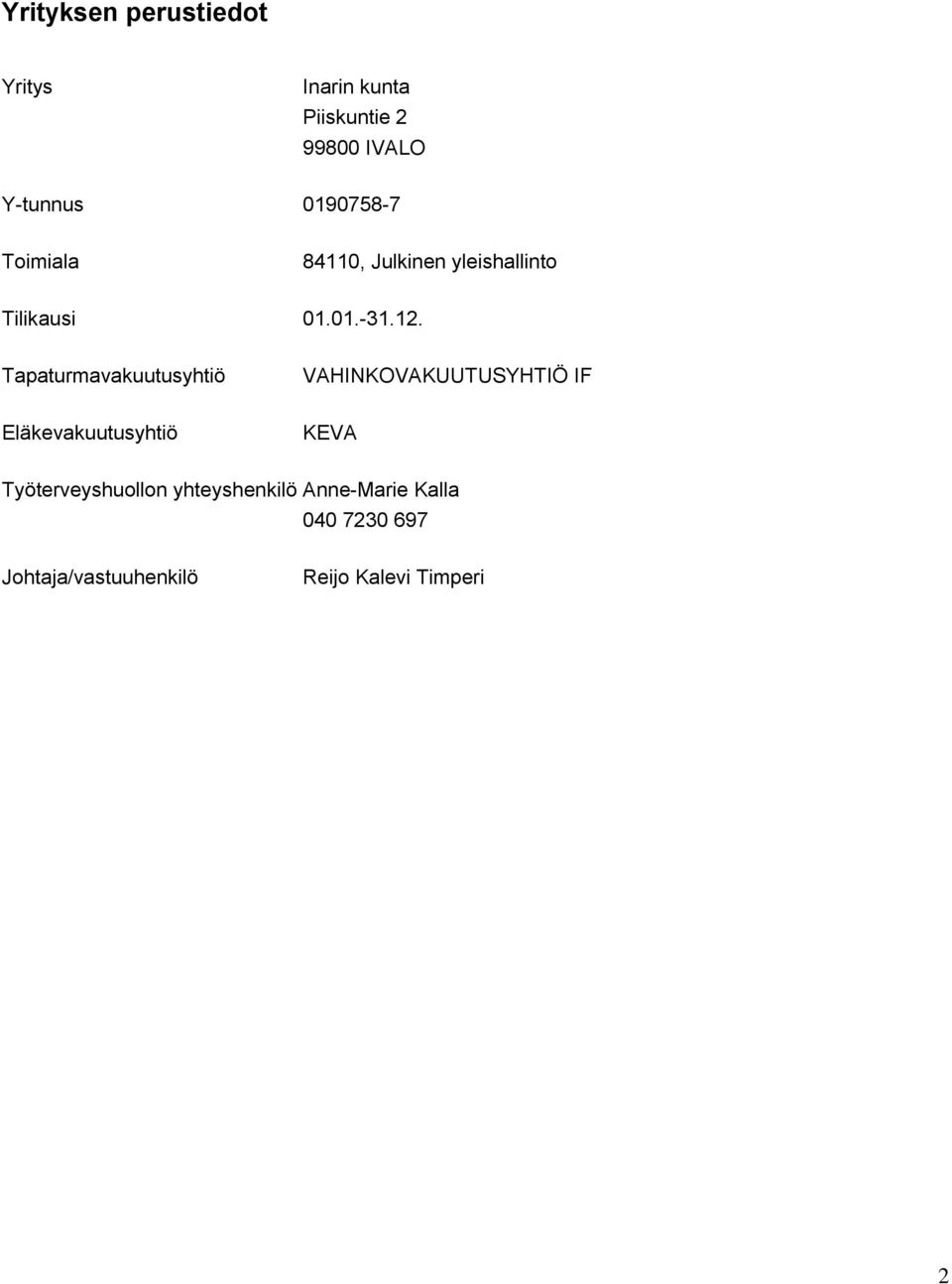 Tapaturmavakuutusyhtiö VAHINKOVAKUUTUSYHTIÖ IF Eläkevakuutusyhtiö KEVA