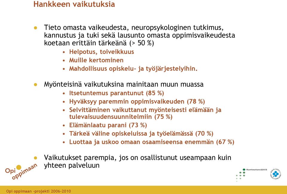 Myönteisinä vaikutuksina mainitaan muun muassa Itsetuntemus parantunut (85 %) Hyväksyy paremmin oppimisvaikeuden (78 %) Selvittäminen vaikuttanut myönteisesti