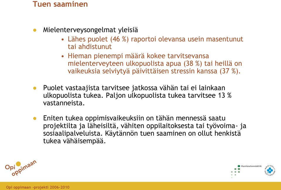 Puolet vastaajista tarvitsee jatkossa vähän tai ei lainkaan ulkopuolista tukea. Paljon ulkopuolista tukea tarvitsee 13 % vastanneista.