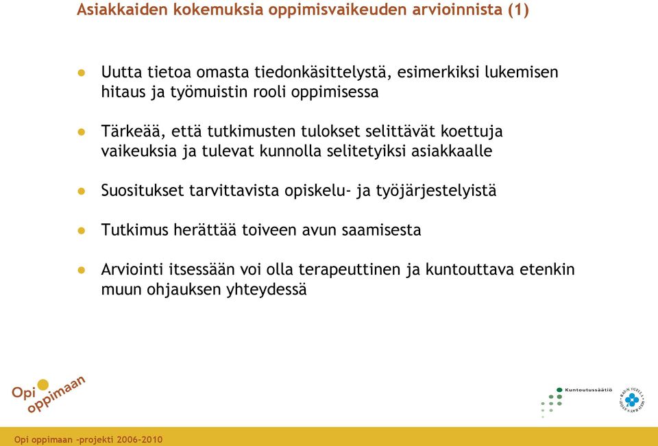 ja tulevat kunnolla selitetyiksi asiakkaalle Suositukset tarvittavista opiskelu- ja työjärjestelyistä Tutkimus