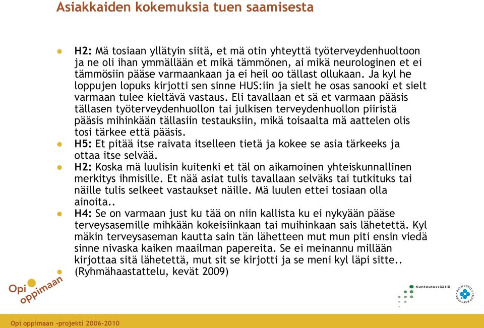 Eli tavallaan et sä et varmaan pääsis tällasen työterveydenhuollon tai julkisen terveydenhuollon piiristä pääsis mihinkään tällasiin testauksiin, mikä toisaalta mä aattelen olis tosi tärkee että