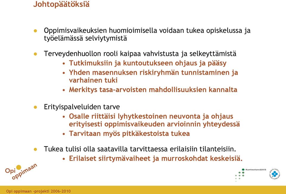 mahdollisuuksien kannalta Erityispalveluiden tarve Osalle riittäisi lyhytkestoinen neuvonta ja ohjaus erityisesti oppimisvaikeuden arvioinnin