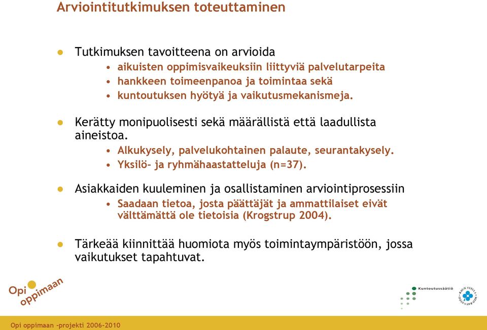 Alkukysely, palvelukohtainen palaute, seurantakysely. Yksilö- ja ryhmähaastatteluja (n=37).