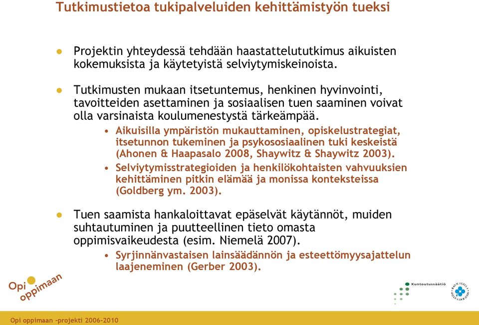 Aikuisilla ympäristön mukauttaminen, opiskelustrategiat, itsetunnon tukeminen ja psykososiaalinen tuki keskeistä (Ahonen & Haapasalo 2008, Shaywitz & Shaywitz 2003).