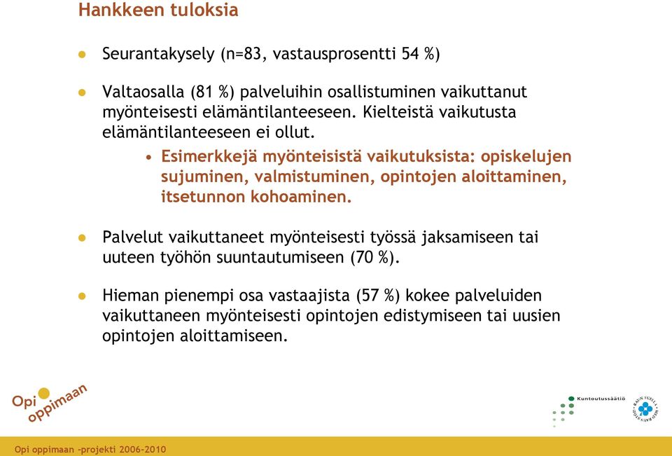 Esimerkkejä myönteisistä vaikutuksista: opiskelujen sujuminen, valmistuminen, opintojen aloittaminen, itsetunnon kohoaminen.