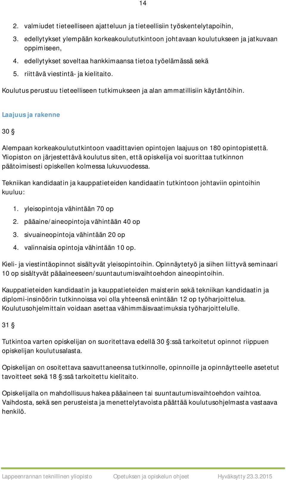 Laajuus ja rakenne 30 Alempaan korkeakoulututkintoon vaadittavien opintojen laajuus on 180 opintopistettä.