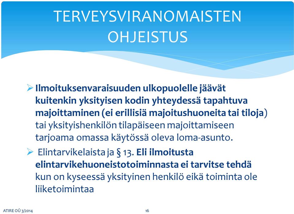 majoittamiseen tarjoama omassa käytössä oleva loma-asunto. Elintarvikelaista ja 13.