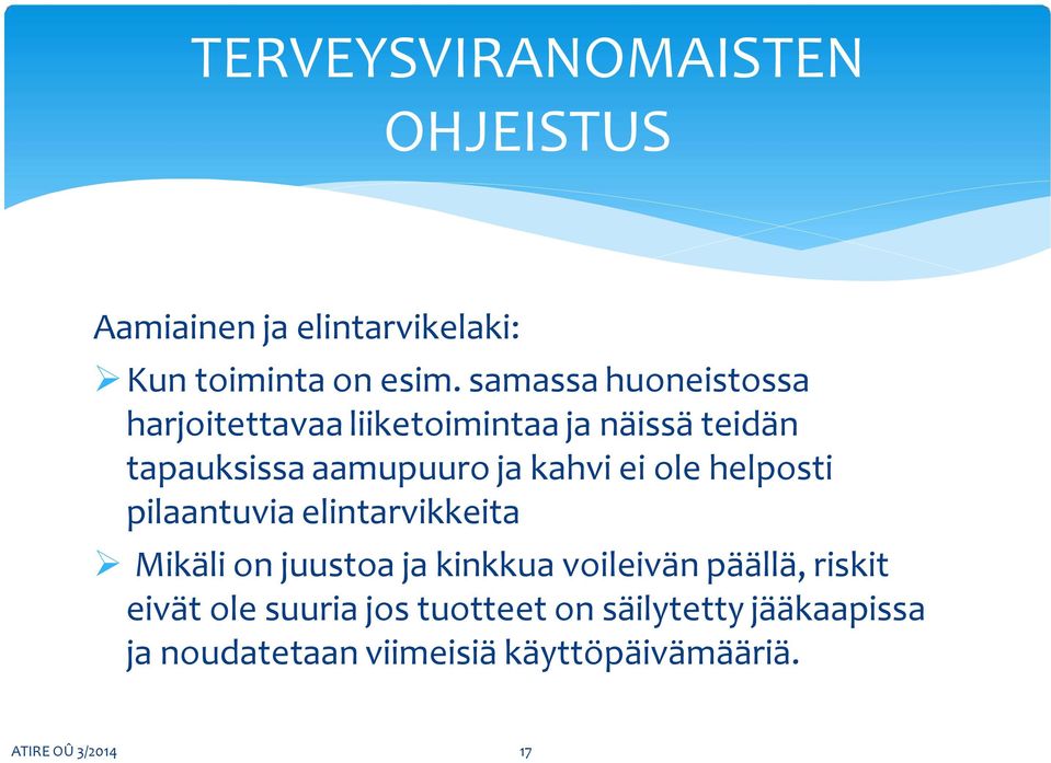 ei ole helposti pilaantuvia elintarvikkeita Mikäli on juustoa ja kinkkua voileivän päällä, riskit