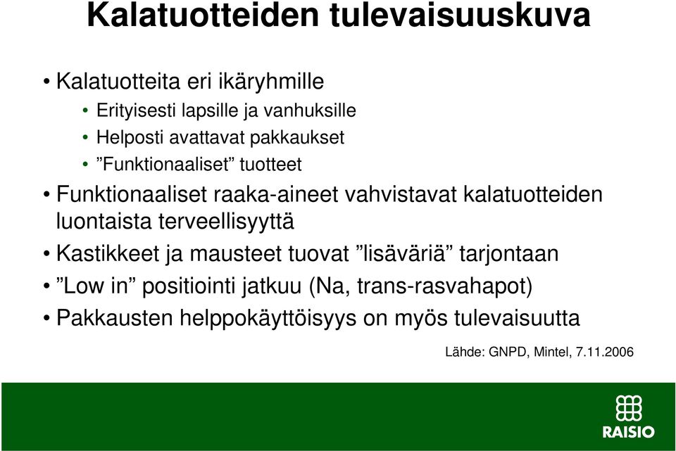 kalatuotteiden luontaista terveellisyyttä Kastikkeet ja mausteet tuovat lisäväriä tarjontaan Low in