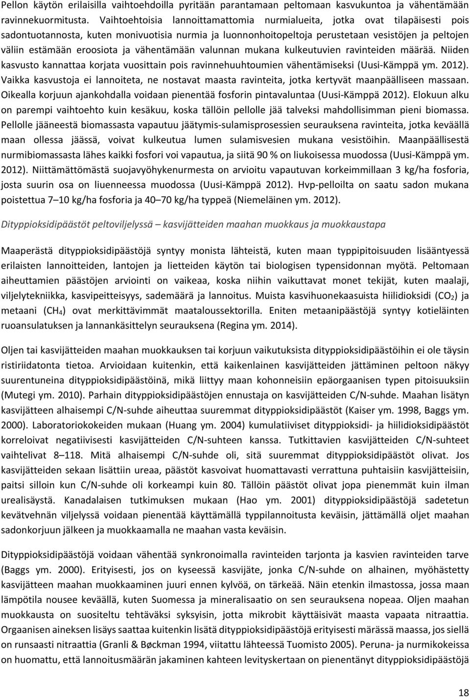eroosiota ja vähentämään valunnan mukana kulkeutuvien ravinteiden määrää. Niiden kasvusto kannattaa korjata vuosittain pois ravinnehuuhtoumien vähentämiseksi (Uusi-Kämppä ym. 2012).