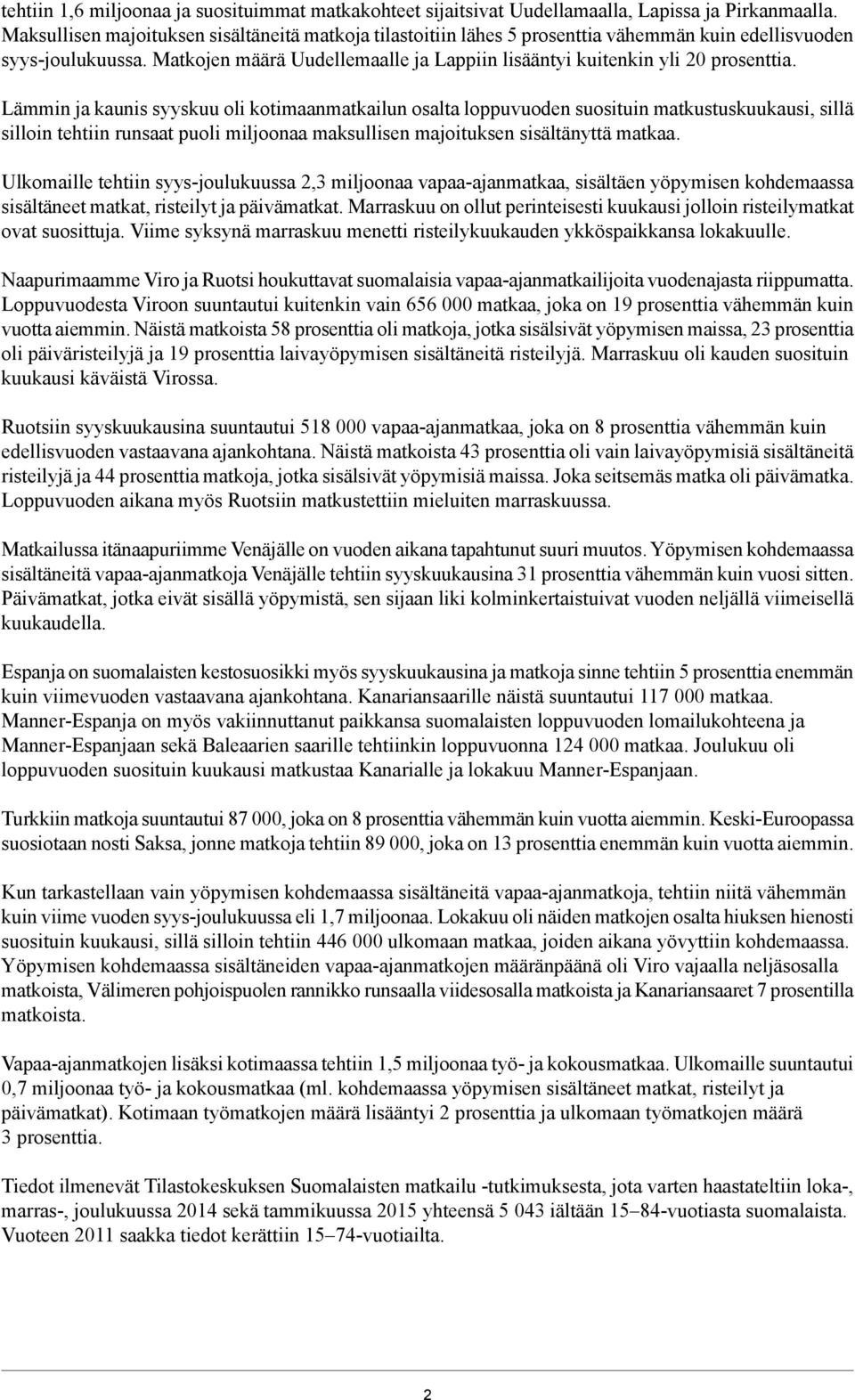 Lämmin ja kaunis syyskuu oli kotimaanmatkailun osalta loppuvuoden suosituin matkustuskuukausi, sillä silloin tehtiin runsaat puoli miljoonaa maksullisen majoituksen sisältänyttä matkaa.