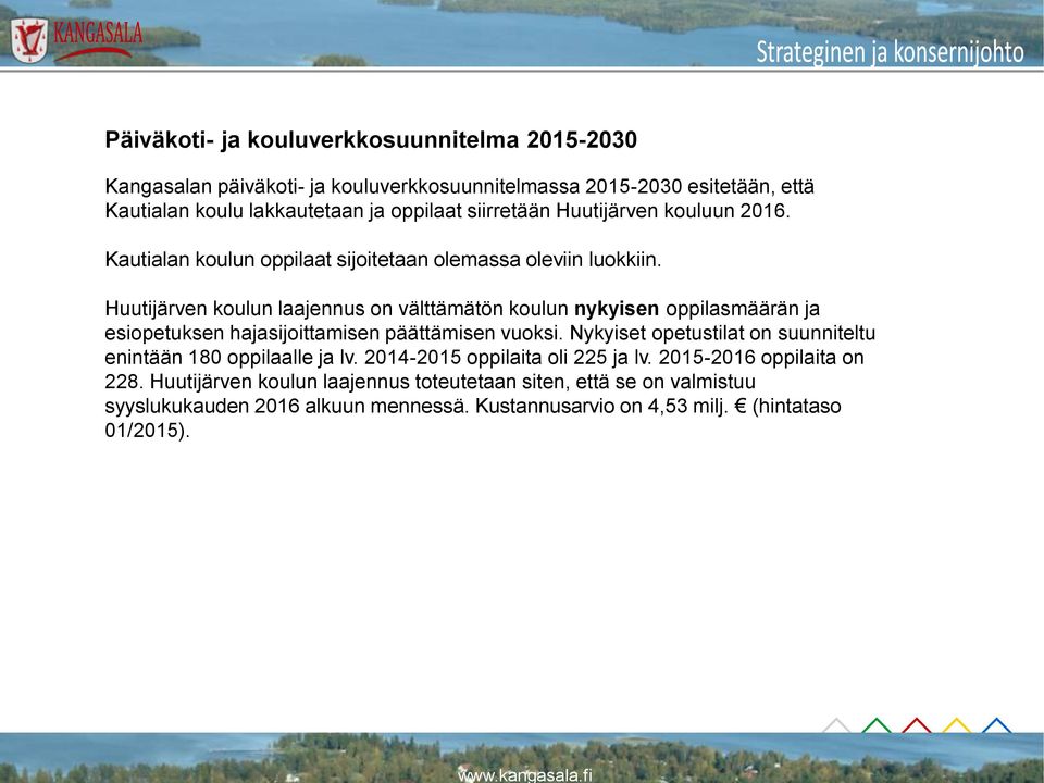 Huutijärven koulun laajennus on välttämätön koulun nykyisen oppilasmäärän ja esiopetuksen hajasijoittamisen päättämisen vuoksi.