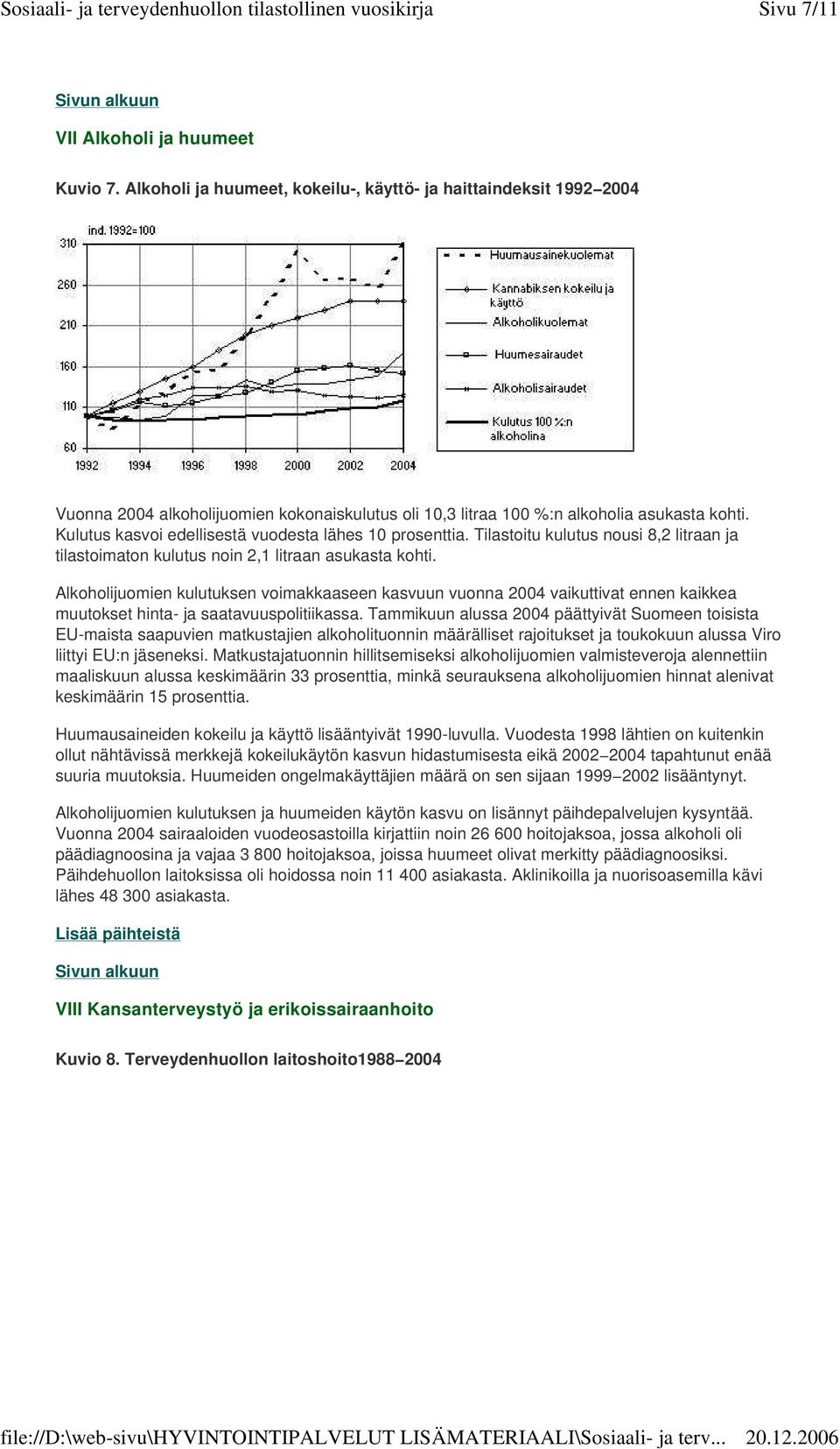 Kulutus kasvoi edellisestä vuodesta lähes 10 prosenttia. Tilastoitu kulutus nousi 8,2 litraan ja tilastoimaton kulutus noin 2,1 litraan asukasta kohti.