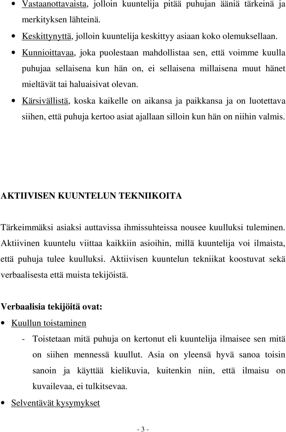 Kärsivällistä, koska kaikelle on aikansa ja paikkansa ja on luotettava siihen, että puhuja kertoo asiat ajallaan silloin kun hän on niihin valmis.