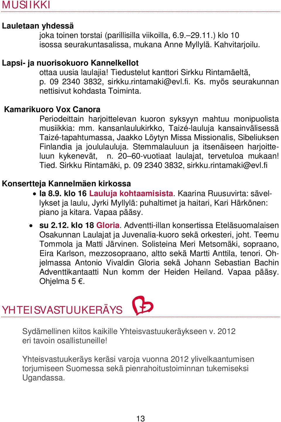 Kamarikuoro Vox Canora Periodeittain harjoittelevan kuoron syksyyn mahtuu monipuolista musiikkia: mm.