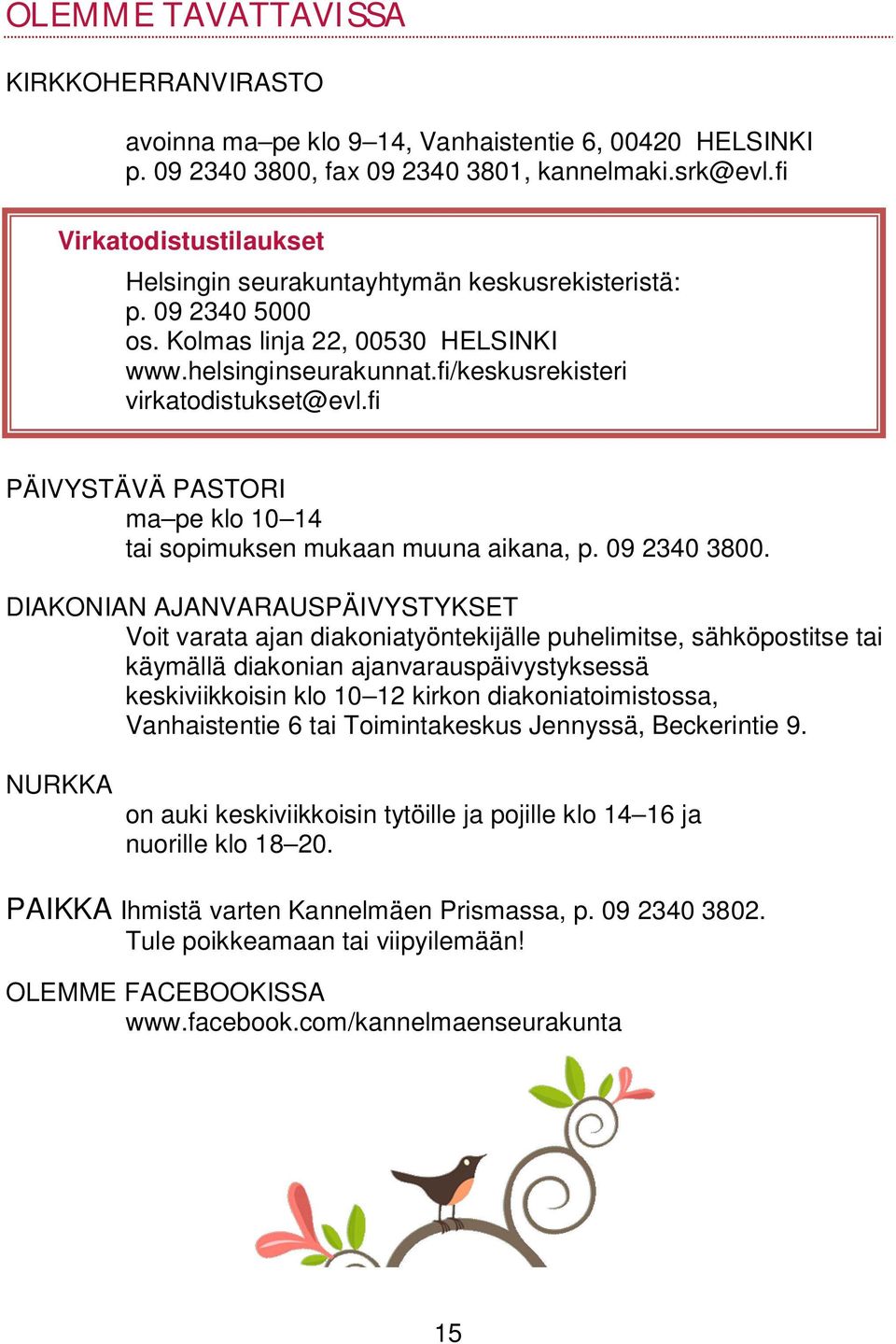 fi PÄIVYSTÄVÄ PASTORI ma pe klo 10 14 tai sopimuksen mukaan muuna aikana, p. 09 2340 3800.