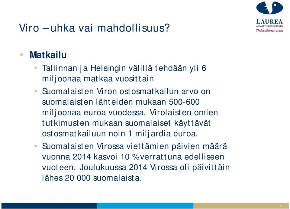 Virolaisten omien tutkimusten mukaan suomalaiset käyttävät ostosmatkailuun noin 1 miljardia euroa.
