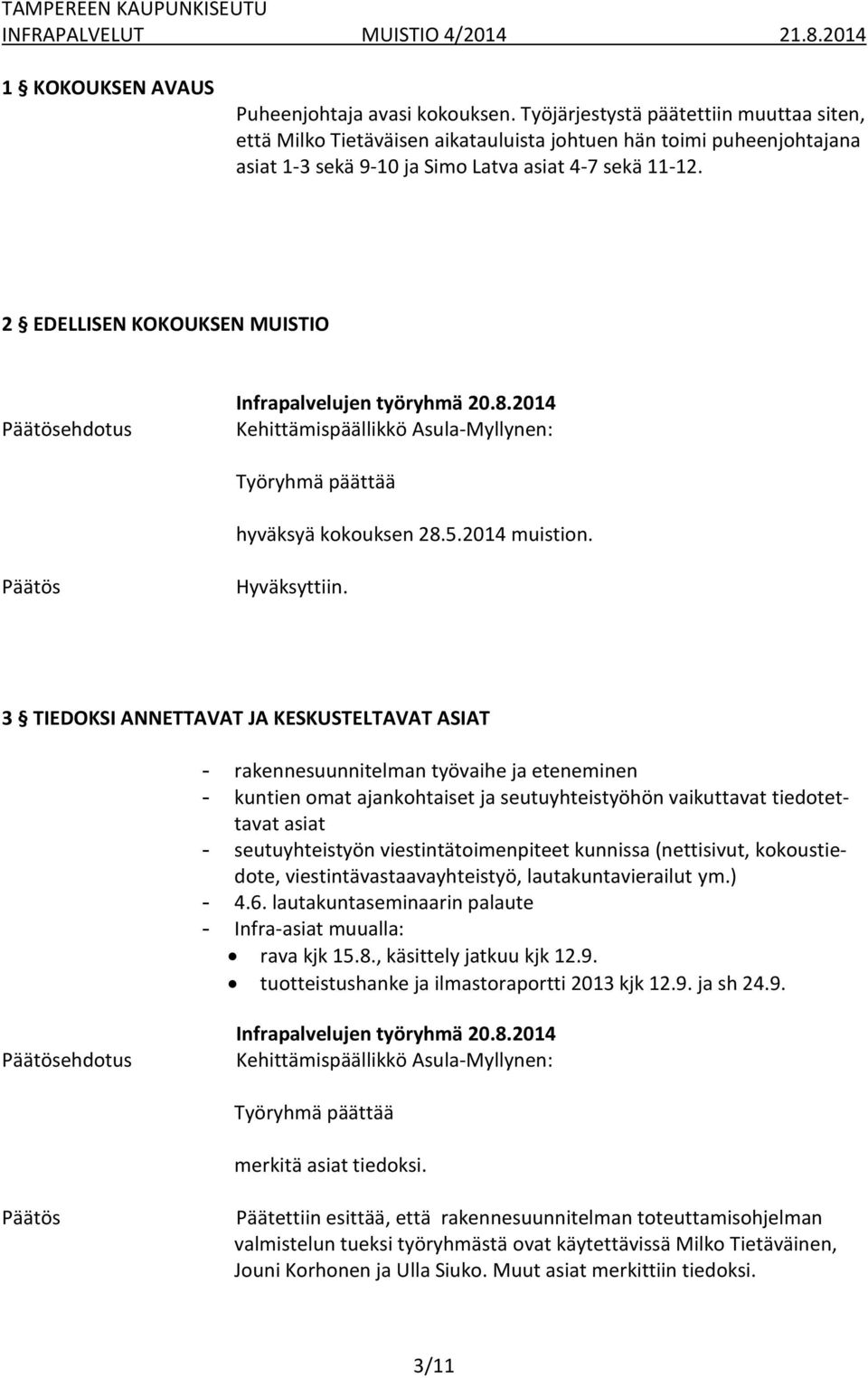 2 EDELLISEN KOKOUKSEN MUISTIO Työryhmä päättää hyväksyä kokouksen 28.5.2014 muistion. Hyväksyttiin.