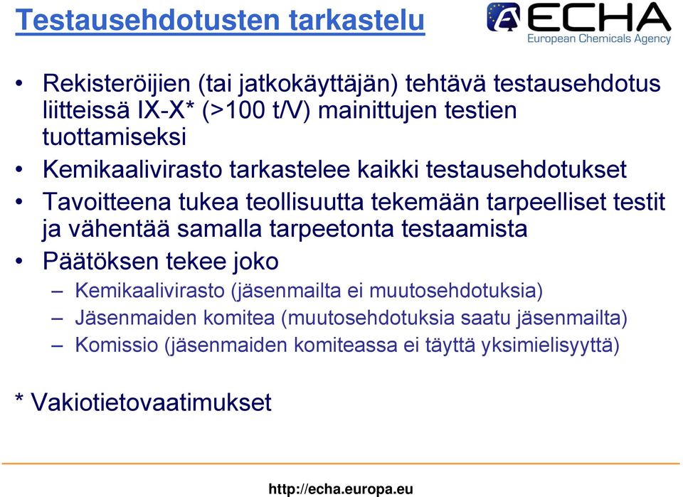 testit ja vähentää samalla tarpeetonta testaamista Päätöksen tekee joko Kemikaalivirasto (jäsenmailta ei muutosehdotuksia)