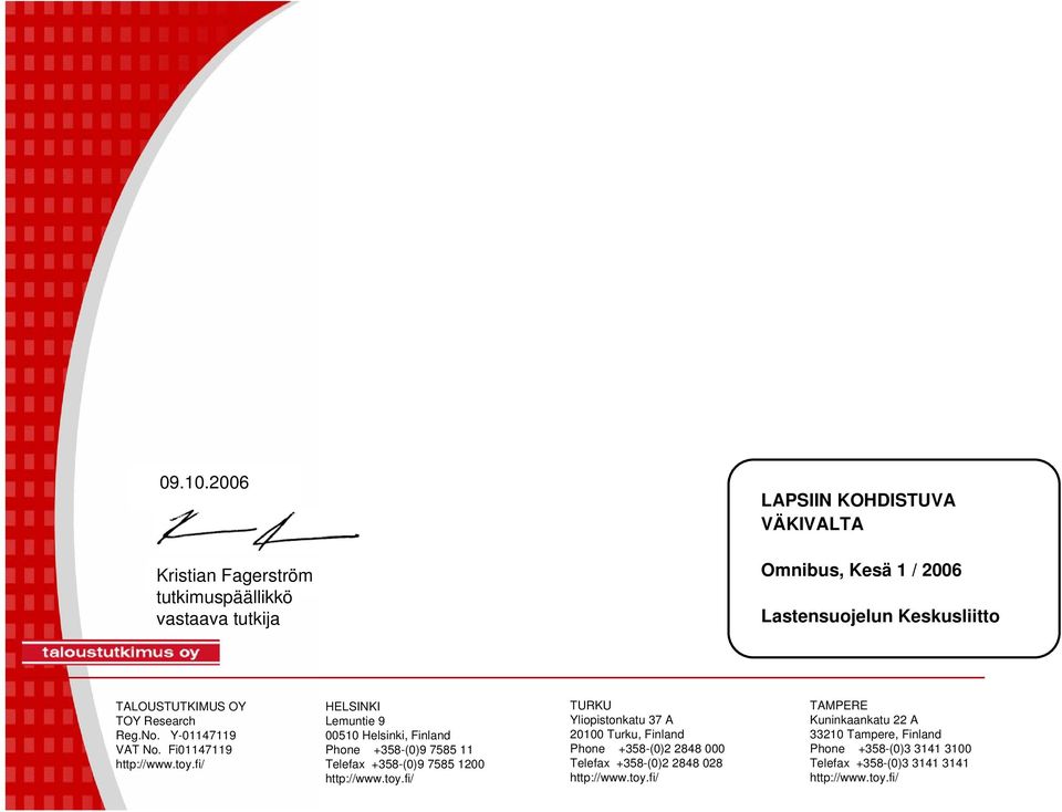 TALOUSTUTKIMUS OY TOY Research Reg.No. Y-01147119 VAT No. Fi01147119 http://www.toy.