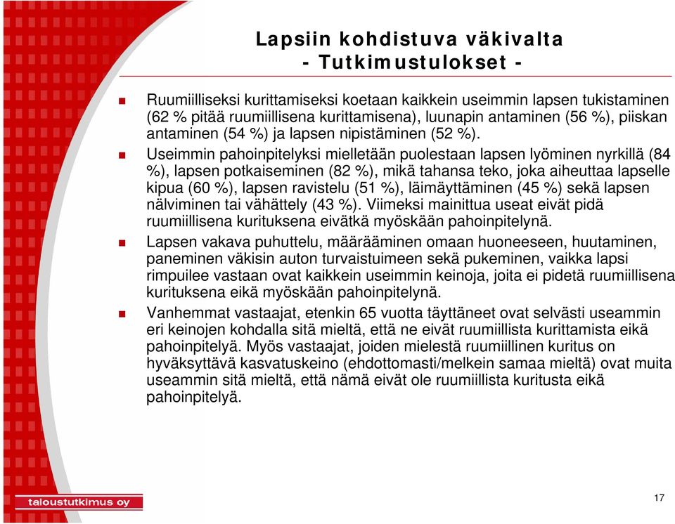 läimäyttäminen (45 %) sekä lapsen nälviminen tai vähättely (43 %). Viimeksi mainittua useat eivät pidä ruumiillisena kurituksena eivätkä myöskään pahoinpitelynä.