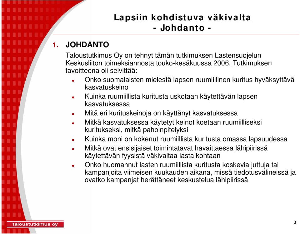 eri kurituskeinoja on käyttänyt kasvatuksessa Mitkä kasvatuksessa käytetyt keinot koetaan ruumiilliseksi kuritukseksi, mitkä pahoinpitelyksi Kuinka moni on kokenut ruumiillista kuritusta omassa