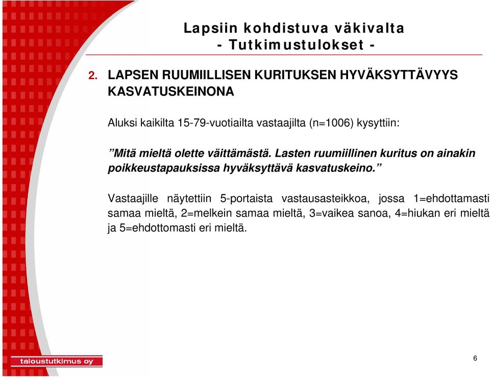 Lasten ruumiillinen kuritus on ainakin poikkeustapauksissa hyväksyttävä kasvatuskeino.