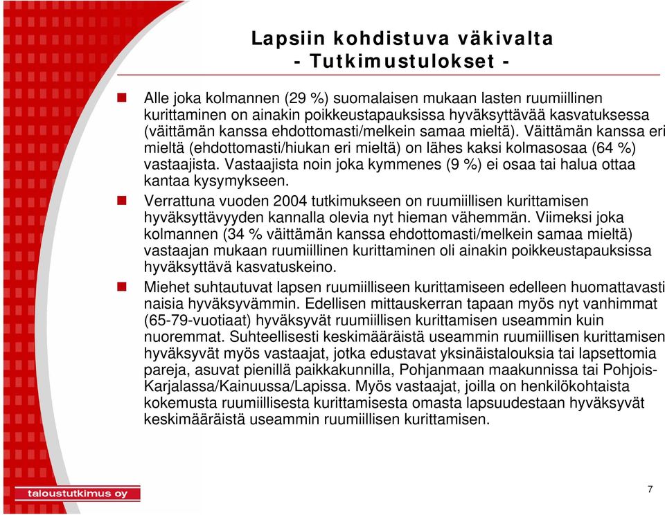 Verrattuna vuoden 2004 tutkimukseen on ruumiillisen kurittamisen hyväksyttävyyden kannalla olevia nyt hieman vähemmän.