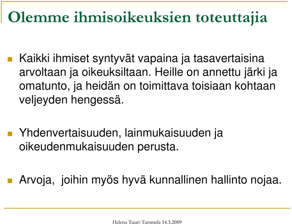 Heille on annettu järki ja omatunto, ja heidän on toimittava toisiaan kohtaan