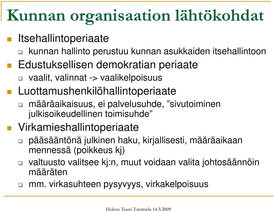 palvelusuhde, sivutoiminen julkisoikeudellinen toimisuhde Virkamieshallintoperiaate pääsääntönä julkinen haku, kirjallisesti,