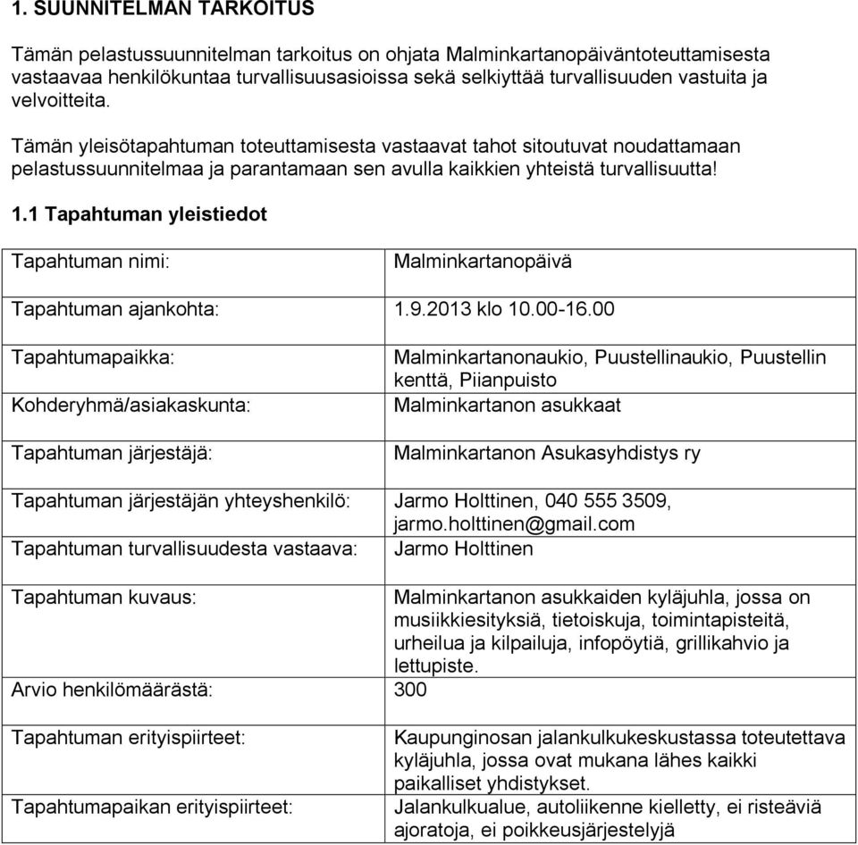 1 Tapahtuman yleistiedot Tapahtuman nimi: Malminkartanopäivä Tapahtuman ajankohta: 1.9.2013 klo 10.00-16.