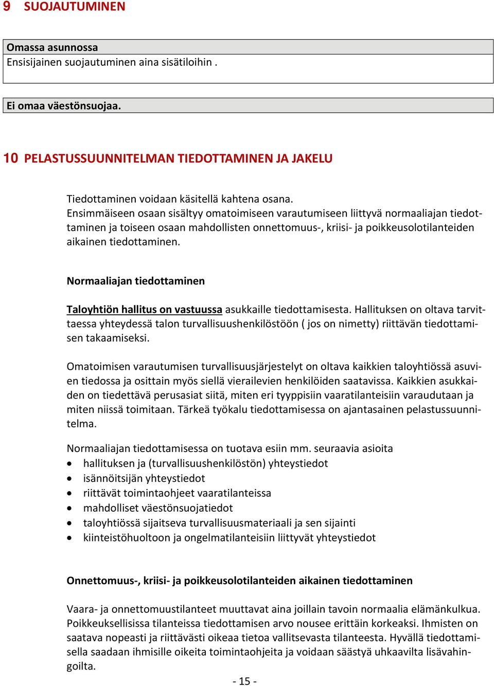 Normaaliajan tiedottaminen Taloyhtiön hallitus on vastuussa asukkaille tiedottamisesta.