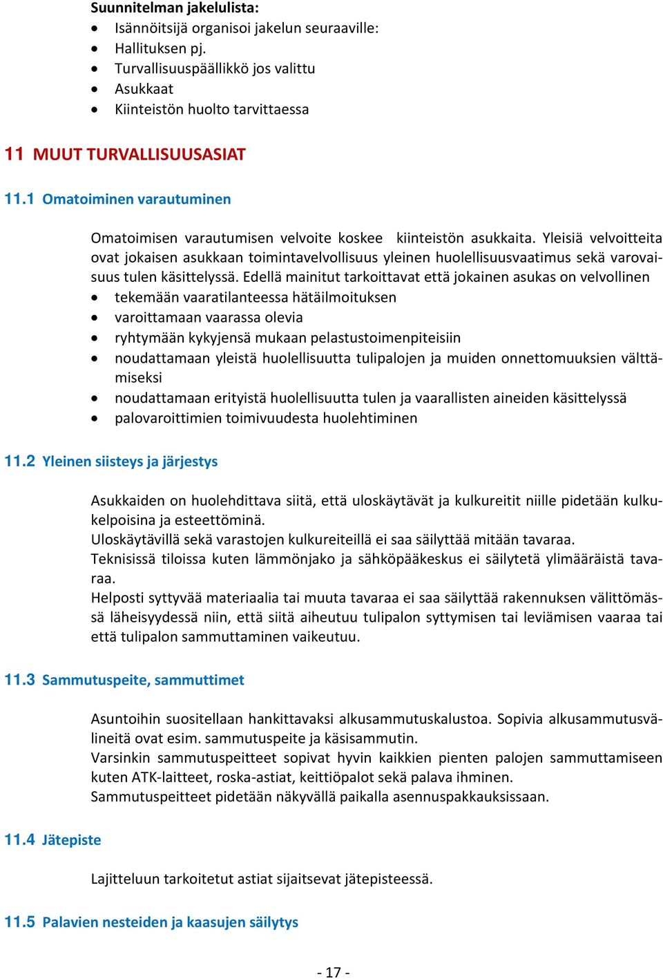 Yleisiä velvoitteita ovat jokaisen asukkaan toimintavelvollisuus yleinen huolellisuusvaatimus sekä varovaisuus tulen käsittelyssä.