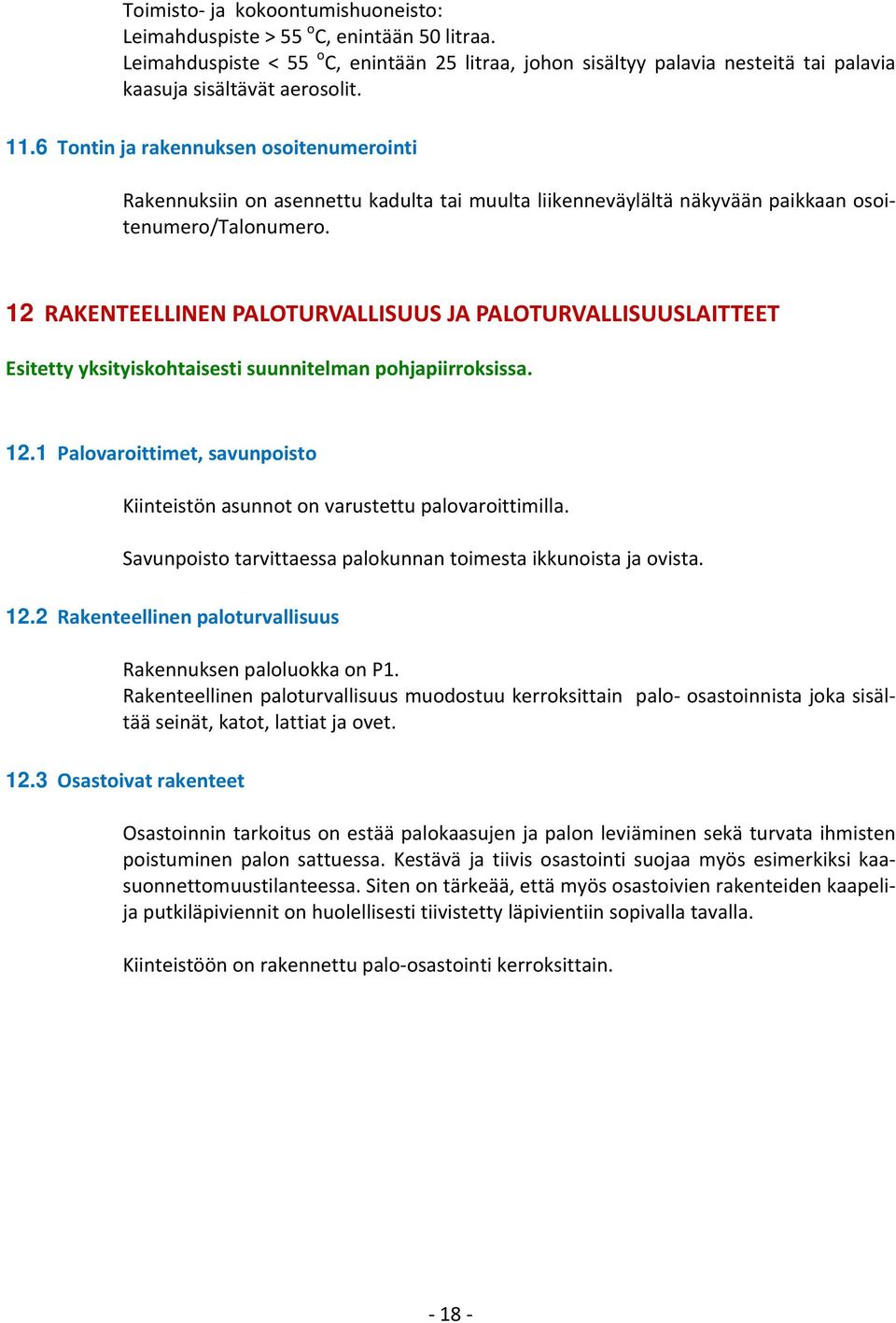 12 RAKENTEELLINEN PALOTURVALLISUUS JA PALOTURVALLISUUSLAITTEET Esitetty yksityiskohtaisesti suunnitelman pohjapiirroksissa. 12.