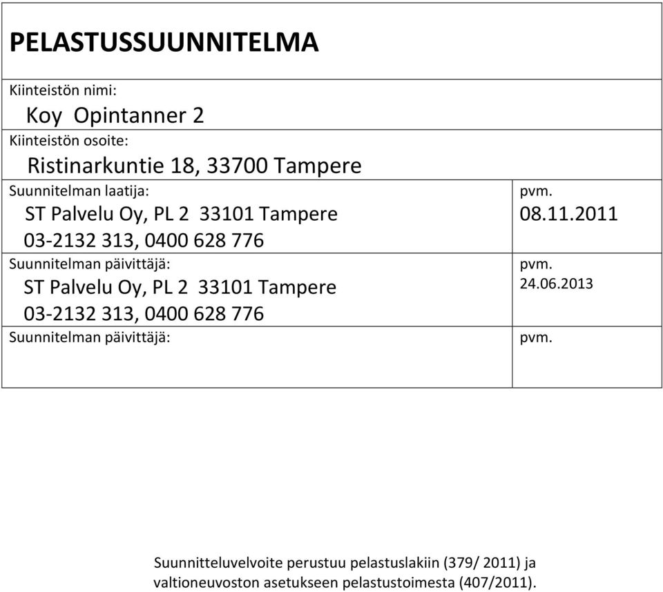 Palvelu Oy, PL 2 33101 Tampere 03 2132 313, 0400 628 776 Suunnitelman päivittäjä: pvm. 08.11.2011 pvm. 24.06.