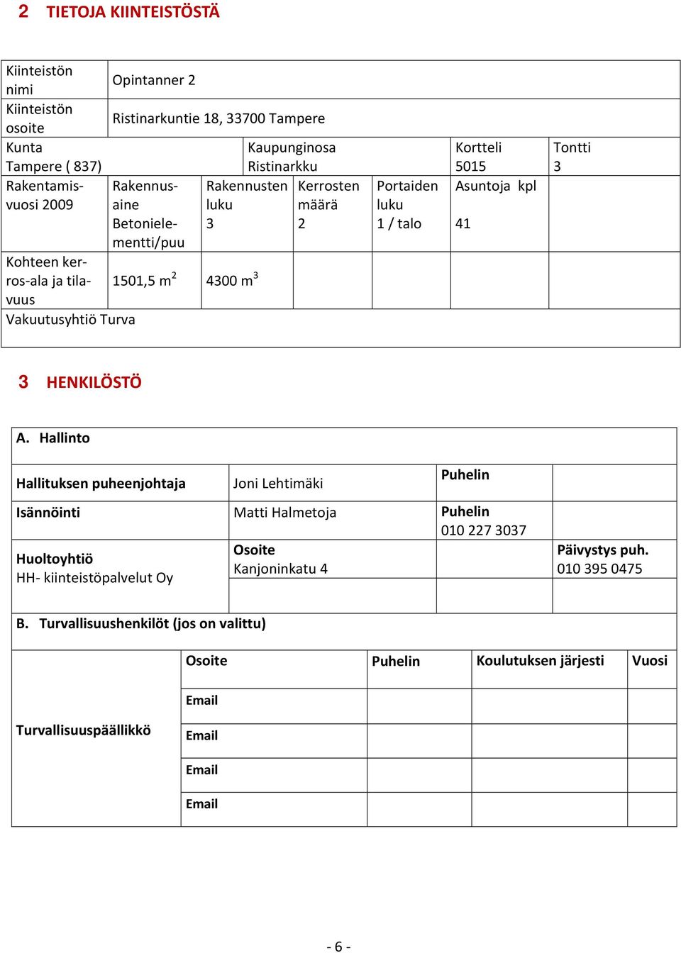 Kortteli 5015 Asuntoja kpl 41 Tontti 3 3 HENKILÖSTÖ A.