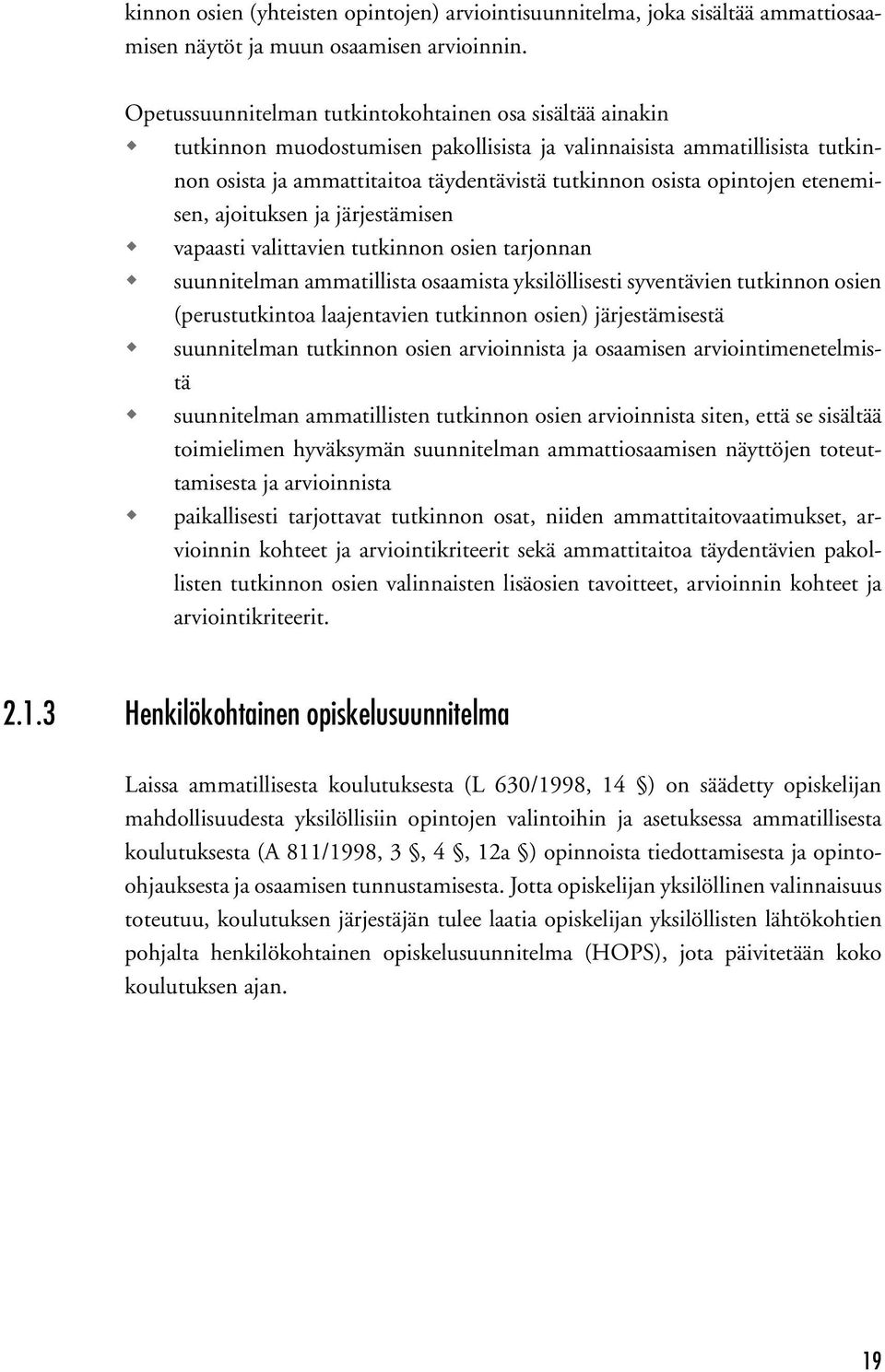 opintojen etenemisen, ajoituksen ja järjestämisen vapaasti valittavien tutkinnon osien tarjonnan suunnitelman ammatillista osaamista yksilöllisesti syventävien tutkinnon osien (perustutkintoa