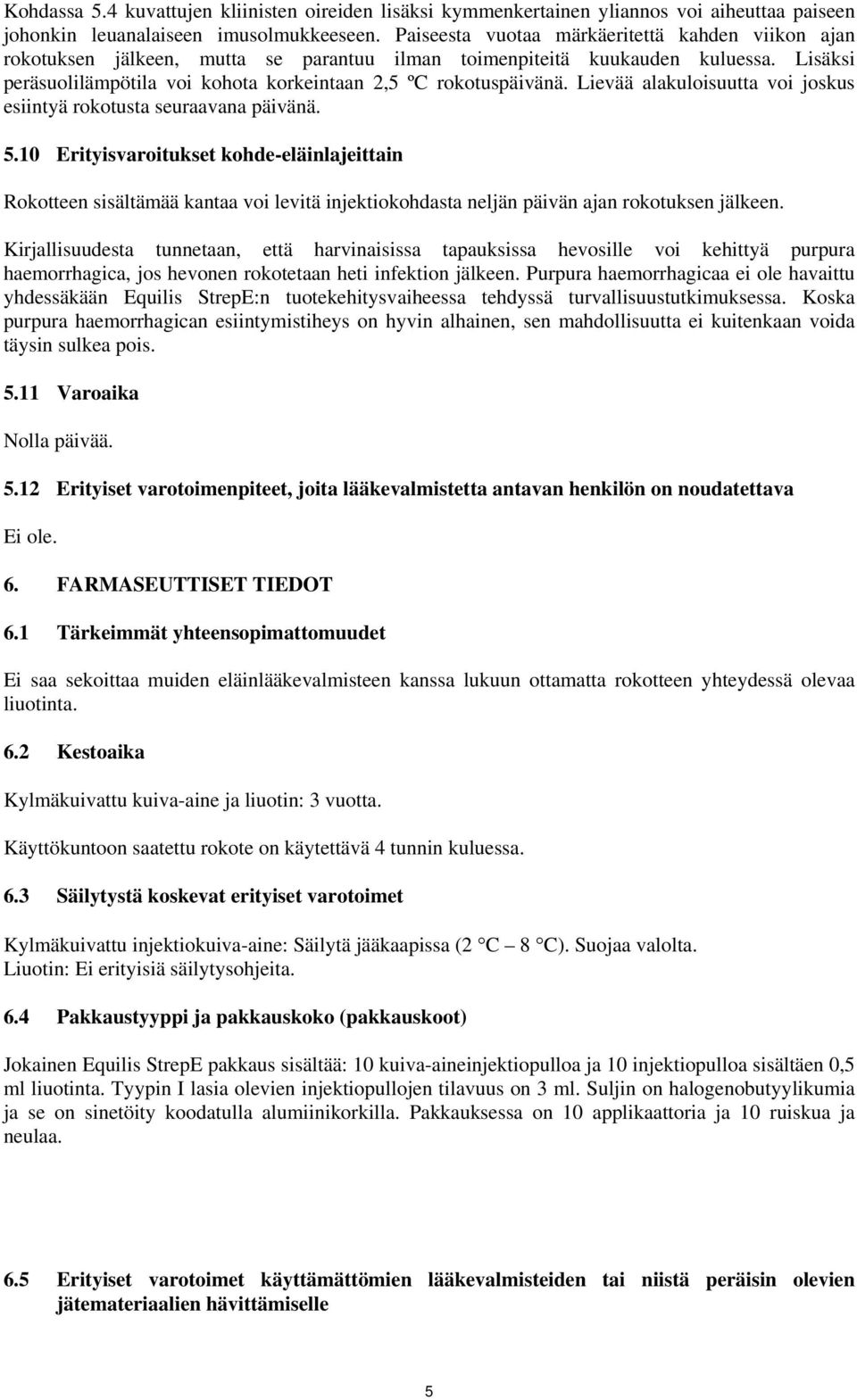 Lievää alakuloisuutta voi joskus esiintyä rokotusta seuraavana päivänä. 5.