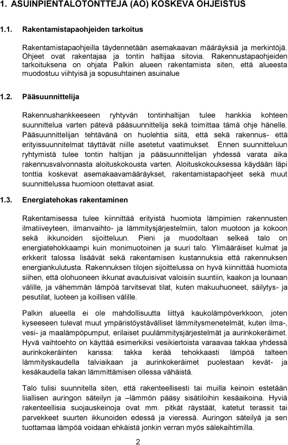 Pääsuunnittelija Rakennushankkeeseen ryhtyvän tontinhaltijan tulee hankkia kohteen suunnittelua varten pätevä pääsuunnittelija sekä toimittaa tämä ohje hänelle.