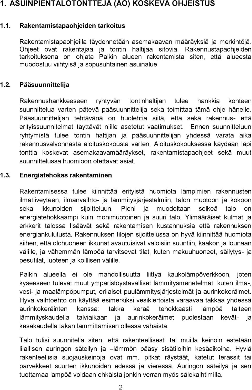 Pääsuunnittelija Rakennushankkeeseen ryhtyvän tontinhaltijan tulee hankkia kohteen suunnittelua varten pätevä pääsuunnittelija sekä toimittaa tämä ohje hänelle.