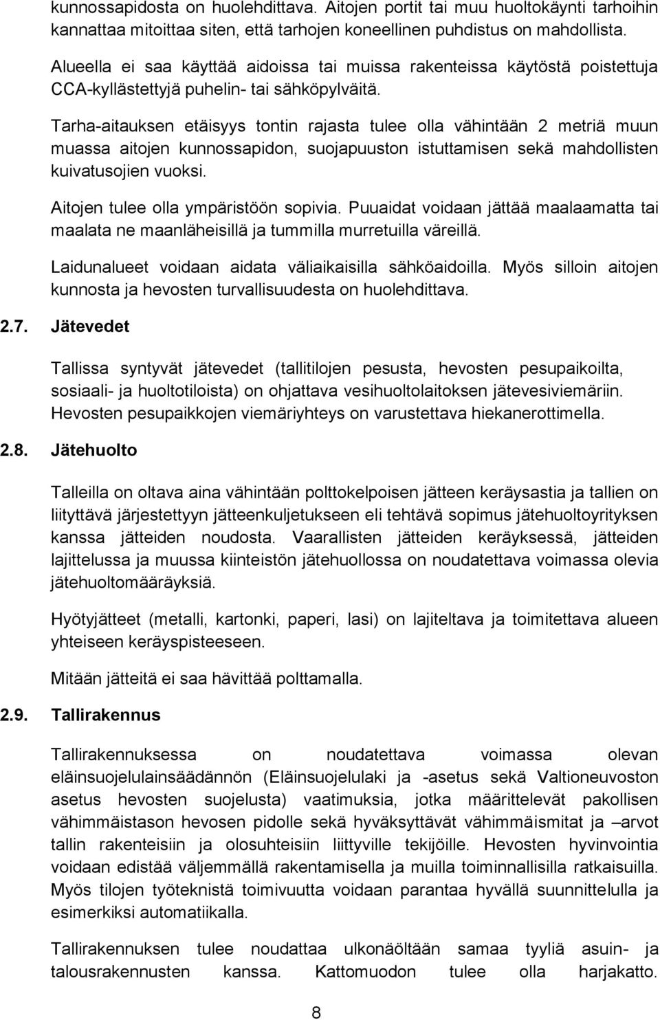 Tarha-aitauksen etäisyys tontin rajasta tulee olla vähintään 2 metriä muun muassa aitojen kunnossapidon, suojapuuston istuttamisen sekä mahdollisten kuivatusojien vuoksi.