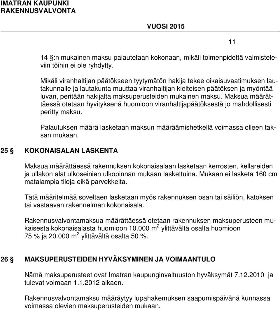 mukainen maksu. Maksua määrättäessä otetaan hyvityksenä huomioon viranhaltijapäätöksestä jo mahdollisesti peritty maksu.