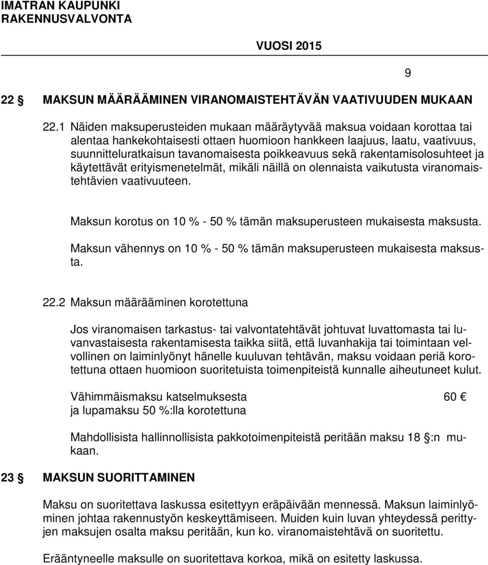 sekä rakentamisolosuhteet ja käytettävät erityismenetelmät, mikäli näillä on olennaista vaikutusta viranomaistehtävien vaativuuteen.